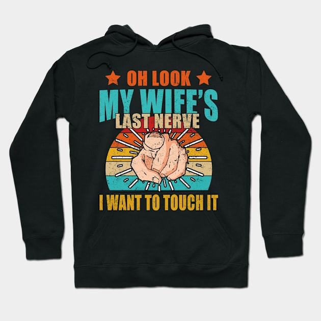 Oh Look My Wife's Last Nerve I Want To Touch it Fun Husband Hoodie by Felix Rivera